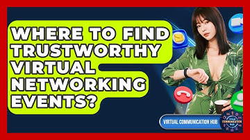 Where To Find Trustworthy Virtual Networking Events? - Virtual Communication Hub