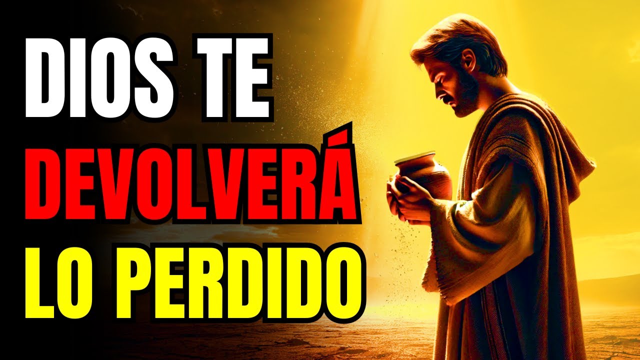 DIOS TE DEVOLVERÁ TODO LO QUE HAS PERDIDO