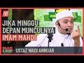 Ustaz Wadi Annuar - Jika Minggu Depan Munculnya Imam Mahdi