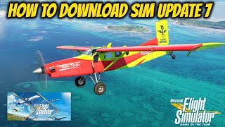 MSFS 2020 Sim Update 7 How To Download