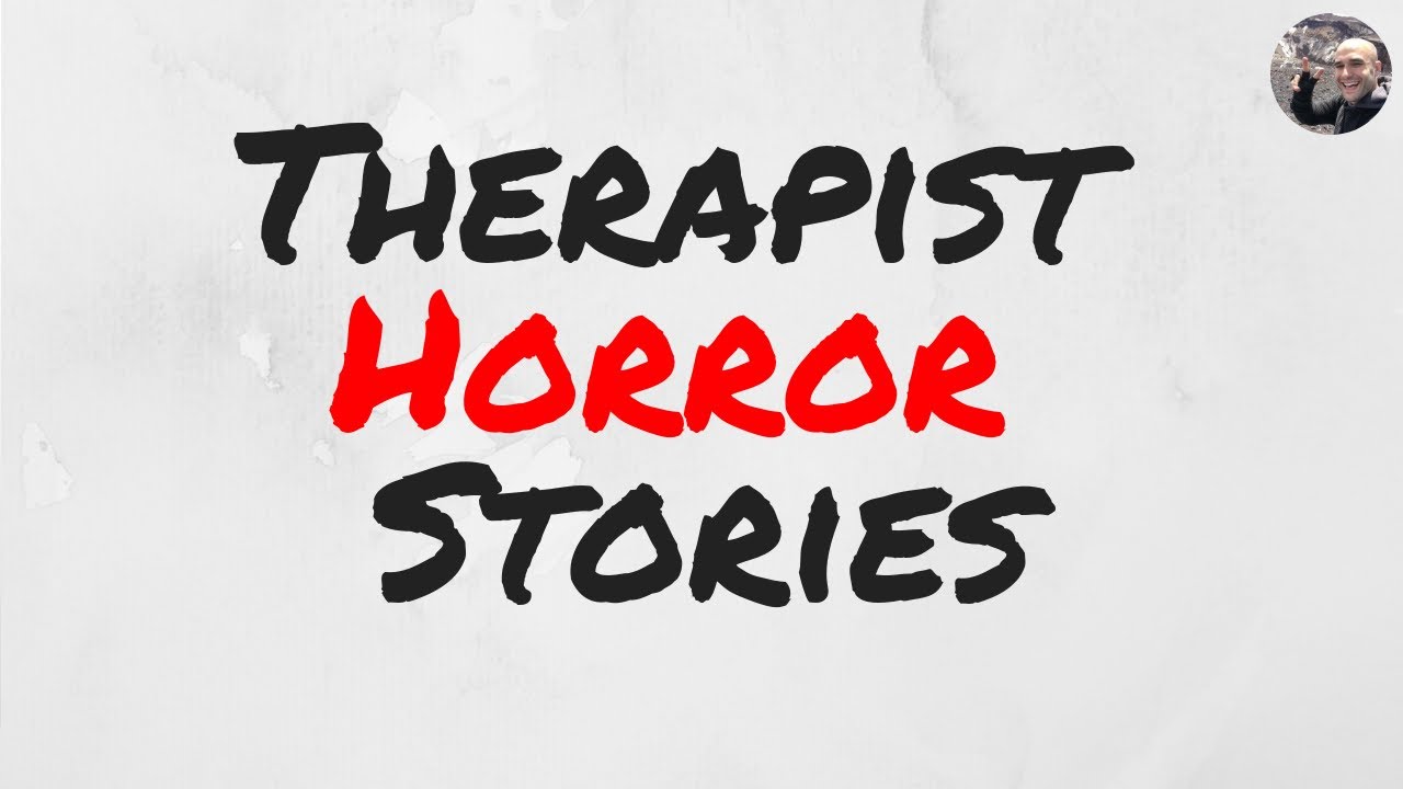 Therapist Horror Stories YouTube