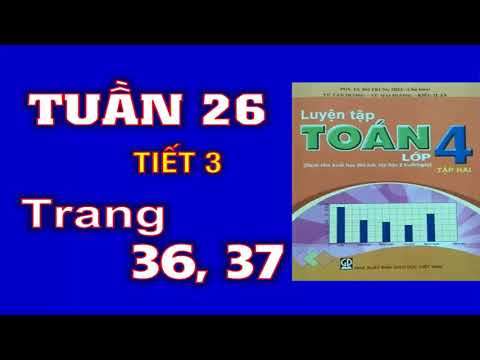 Video Luyện Toán 4 Tuần 26 Tiết 3 - Trang 36 37 - YouTube