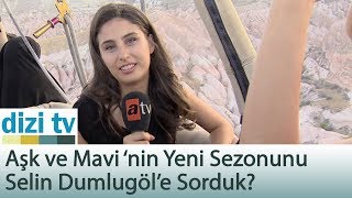 Aşk ve Mavi ‘nin Yeni Sezonunu Selin Dumlugöl’e Sorduk? - Dizi Tv 564. Bölüm