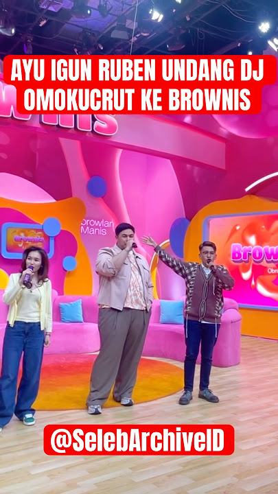 AYU IGUN RUBEN UNDANG DJ OMOKUCRUT KE BROWNIS #ayutingting #omokucrut #ivangunawan