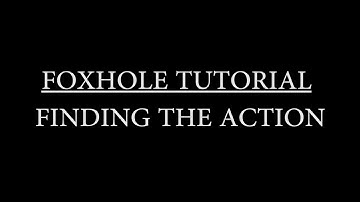Foxhole Game Tutorial: Finding the Action