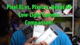 Pixel XL vs Pixel vs Nexus 6P Camera Low Light Comparison!