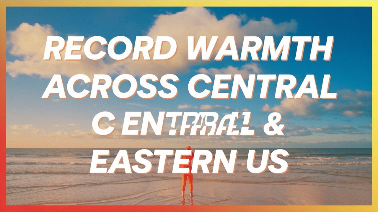 Record Warmth Across Central & Eastern US - YouTube