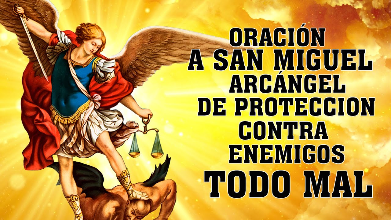 ORACIÓN A SAN MIGUEL ARCÁNGEL PARA PROTECCION, CONTRA ENEMIGOS, MAL, AYUDA, PURIFICACION Y SANACIÓN