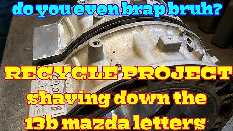 mazda rx8 rx7 13b rotary engine rebuild ; THE RECYCLE PROJECT shaving the 13b mazda letters