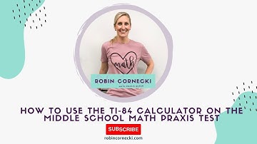 How to Use the TI-84 Calculator on the Middle School Math Praxis (5164)