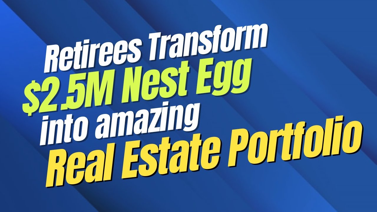 Retirees Transform $2.5M Nest Egg Into Amazing Real Estate Portfolio