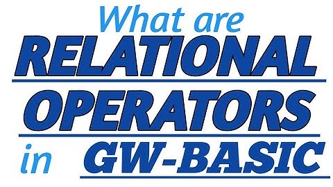 RELATIONAL OPERATORS in GW-BASIC with Practical Example in GW-BASIC