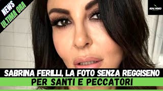 Sabrina Ferilli, la foto senza reggiseno Per santi e peccatori