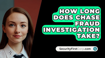 How Long Does Chase Fraud Investigation Take? - SecurityFirstCorp.com