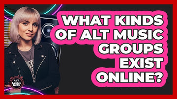 What Kinds Of Alt Music Groups Exist Online?