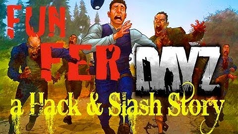 ArmA 2 - DayZ Mod - Fun Fer DayZ - A Hack & Slash Story