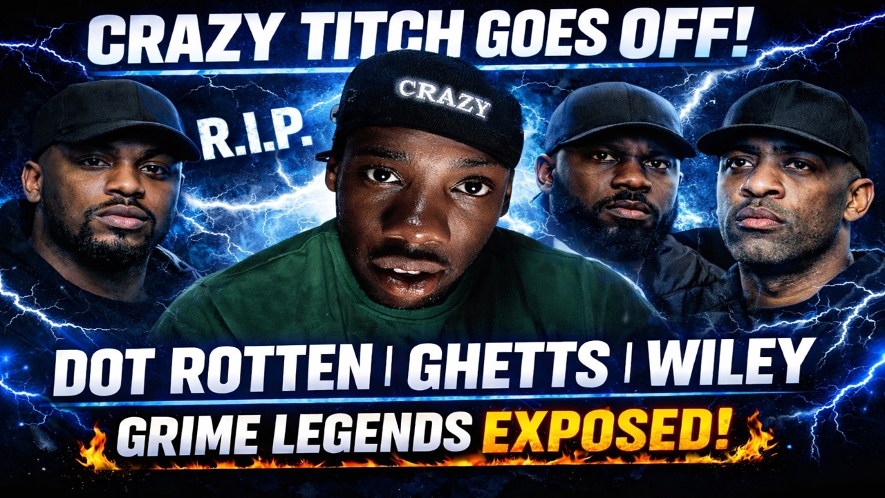 Crazy Titch Goes OFF on Dot Rotten (RIP), Ghetts, Wiley & Grime Legends ...