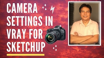 How To Use Camera Settings in Vray For Sketchup