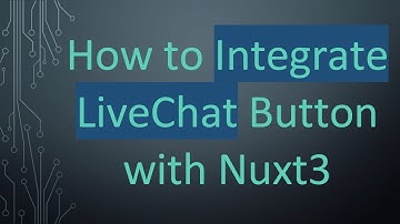 How to Integrate LiveChat Button with Nuxt3