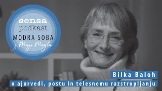 Modra soba/Sensa podkast #26 - Bilka Baloh o ajurvedi, postu in telesnemu razstrupljanju