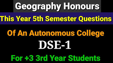 Geography Honours Questions, 5th Semester, DSE 1,An autonomous College Questions,This Year Questions