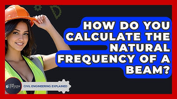 How Do You Calculate The Natural Frequency Of A Beam? - Civil Engineering Explained
