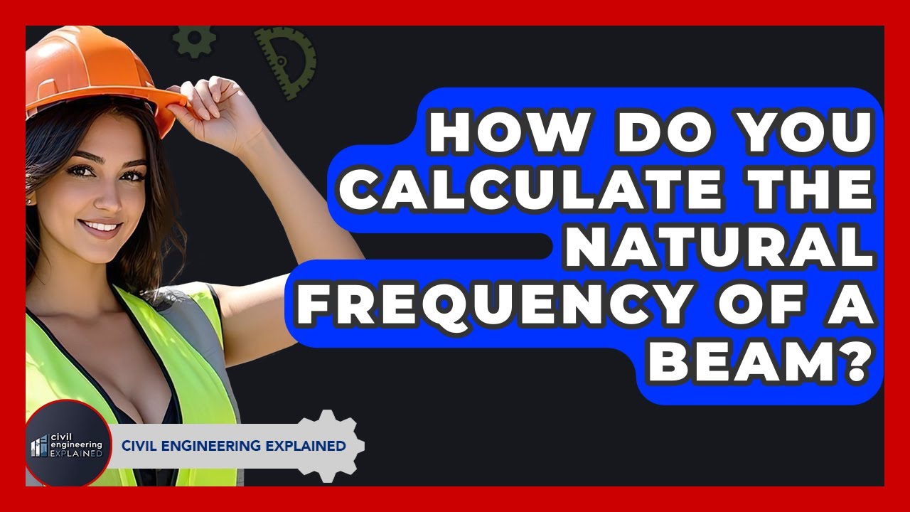 How Do You Calculate The Natural Frequency Of A Beam? - Civil Engineering Explained