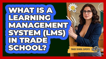 What Is A Learning Management System (LMS) In Trade School? - Trade School Experts