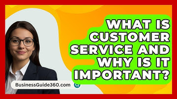What Is Customer Service And Why Is It Important? - BusinessGuide360.com