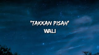 TAKKAN PISAH - WALI (LYRIC)