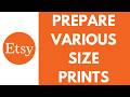 How To Prepare Print Of Various Sizes For Etsy (2026)