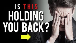 The One Thing Holding You Back From Success