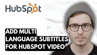How To Add Multi Language Subtitles For Hubspot Video [2026 Guide]