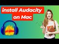 How to Download & Install Audacity on Mac | Step-by-Step Guide for Beginners