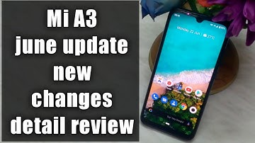 Mi A3 june update new changes and bug fixes detail review