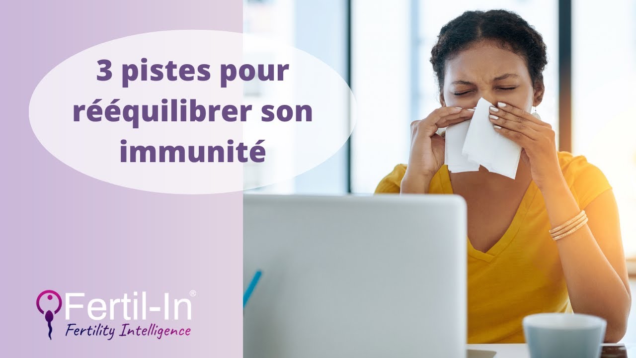 Comment rééquilibrer son immunité lors d’un désir de conception?