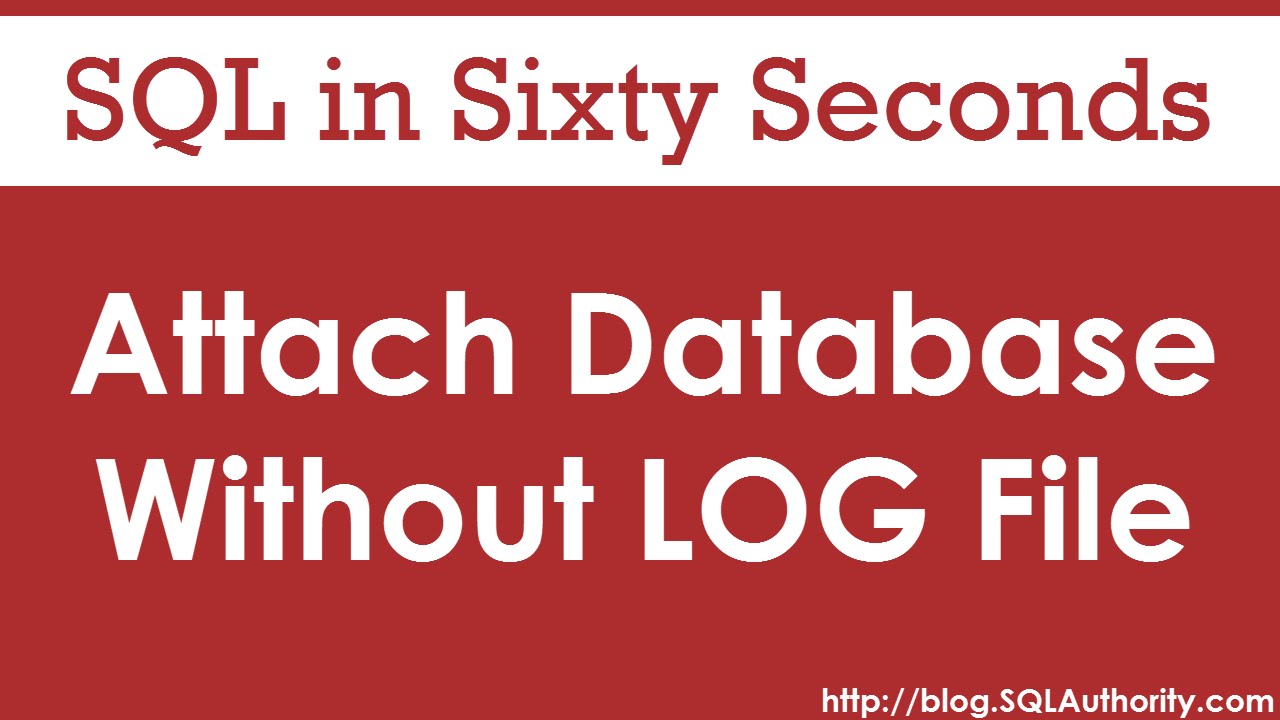 Attach Database Without Log File - Sql In Sixty Seconds #082