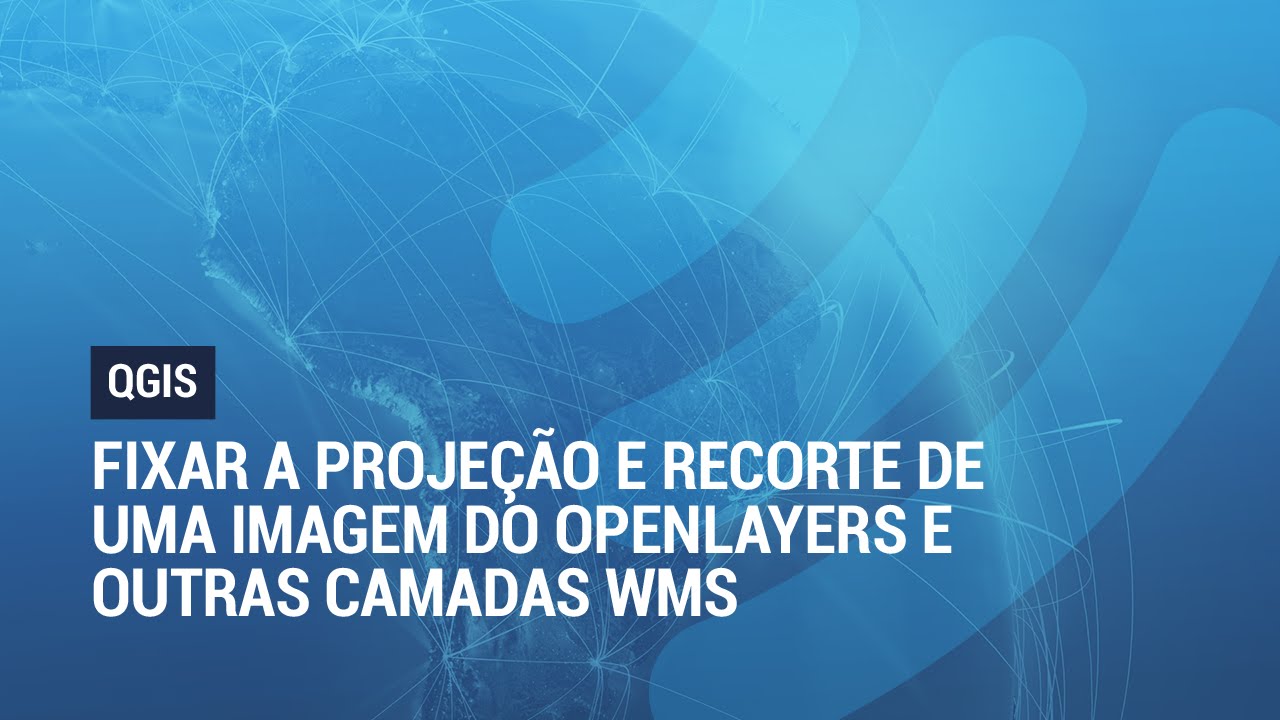 QGIS: Fixar Projeção e Recorte de um Raster do Openlayers