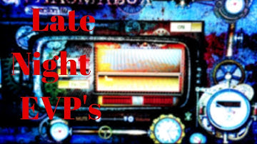LATE NIGHT EVP SESSION