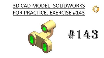 3D CAD MODEL- SOLIDWORKS FOR PRACTICE. EXERCISE #143