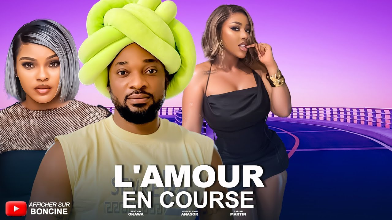L'AMOUR EN COURSE - Derniers films Nollywood 2025 en français - DEZA THE GREAT SARIAN MARTIN ANASOR