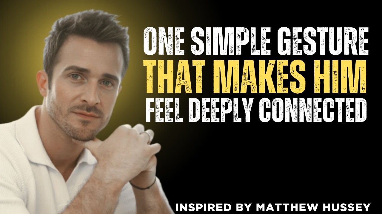 One Simple Gesture That Makes Him Feel Deeply Connected(Almost No One Uses It) | Matthew Hussey