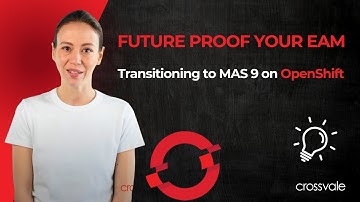 Future Proof Your EAM Transitioning to MAS 9 on OpenShift | Crossvale