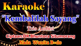 KARAOKE KEMBALILAH SAYANG|TRIO AMBISI|NADA WANIAT B=DO||LAGU NOSTALGIA
