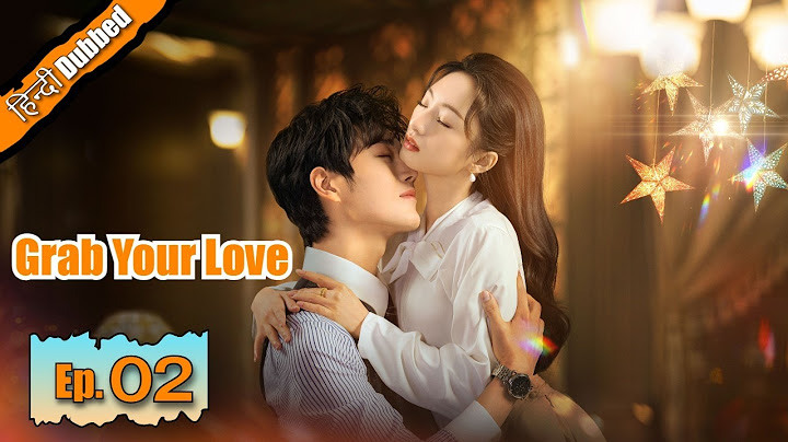 Grab Your Love 😘 Episode 02【Hindi Dubbed】- Chinese Drama in Hindi Dubbed || Dyar Entertainment