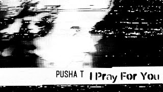 Pusha T - I Pray For You ft. Labrinth &amp; MALICE (Visualizer)