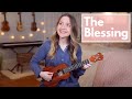 The blessing  kari jobeelevation worship ukulele cover