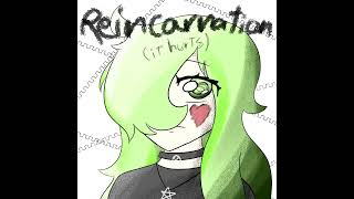 Reincarnation (it hurts) 