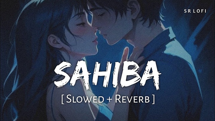 Sahiba (Slowed + Reverb) | Jasleen Royal, Stebin Ben | Radhika Madan, Vijay Deverakonda | SR Lofi