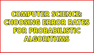 Computer Science: Choosing error rates for probabilistic algorithms (2 Solutions!!)